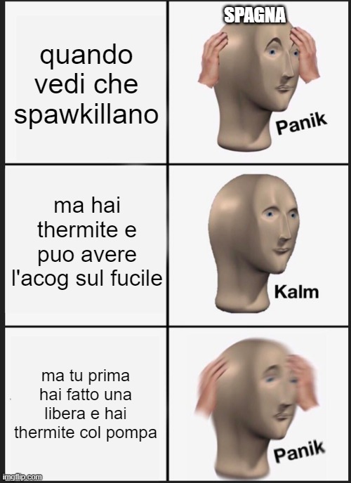 Panik Kalm Panik Meme | SPAGNA; quando vedi che spawkillano; ma hai thermite e puo avere l'acog sul fucile; ma tu prima hai fatto una libera e hai thermite col pompa | image tagged in memes,panik kalm panik | made w/ Imgflip meme maker