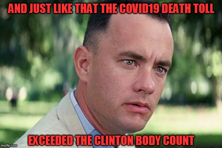 And Just Like That Meme | AND JUST LIKE THAT THE COVID19 DEATH TOLL EXCEEDED THE CLINTON BODY COUNT | image tagged in memes,and just like that | made w/ Imgflip meme maker