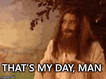 THAT'S MY DAY, MAN | image tagged in gifs | made w/ Imgflip video-to-gif maker