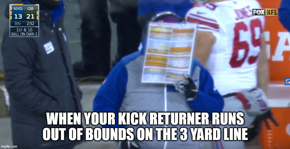 WHEN YOUR KICK RETURNER RUNS OUT OF BOUNDS ON THE 3 YARD LINE | made w/ Imgflip meme maker