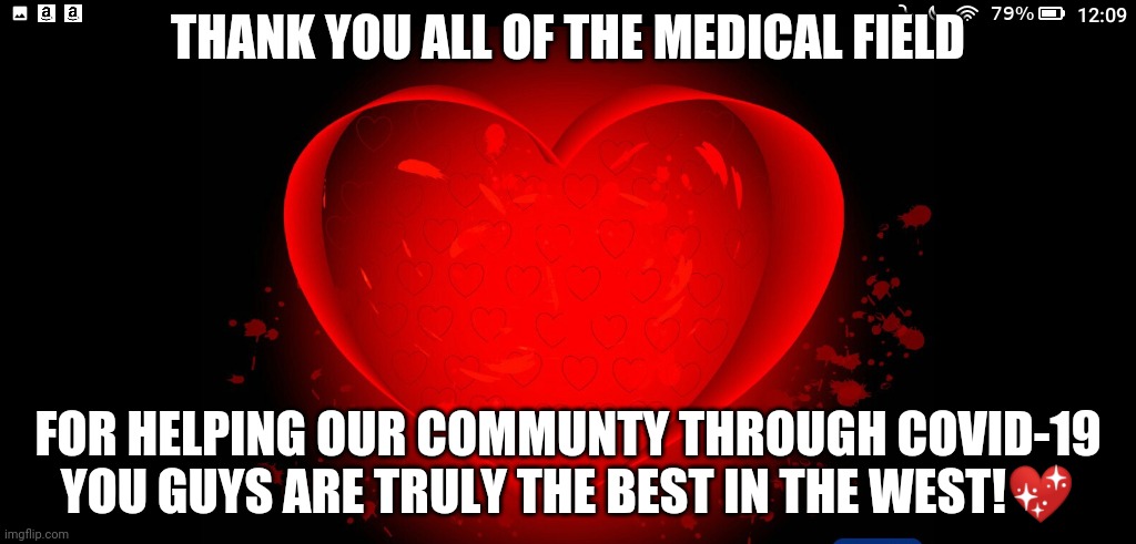 Thank you to all the men and women in the Medical field | THANK YOU ALL OF THE MEDICAL FIELD; FOR HELPING OUR COMMUNTY THROUGH COVID-19 YOU GUYS ARE TRULY THE BEST IN THE WEST!💖 | image tagged in thank you everyone | made w/ Imgflip meme maker