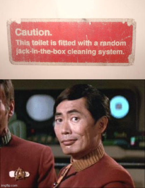 SULU LIKES IT | image tagged in sulu oh my,memes,toilet,stupid signs | made w/ Imgflip meme maker