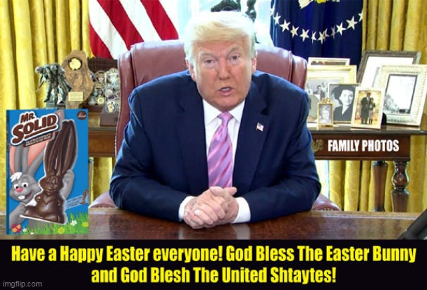 An Eashter Meshage From The Preshident... | image tagged in memes,donald trump,easter,fun | made w/ Imgflip meme maker