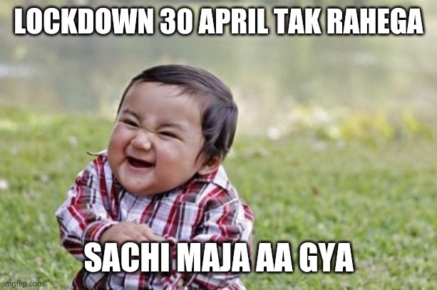 Evil Toddler | LOCKDOWN 30 APRIL TAK RAHEGA; SACHI MAJA AA GYA | image tagged in memes,evil toddler | made w/ Imgflip meme maker