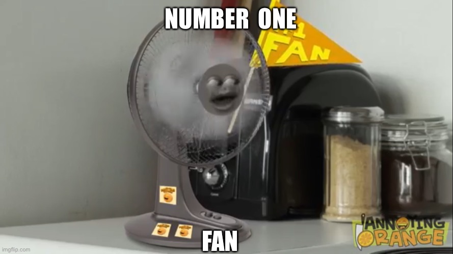 NUMBER  ONE; FAN | made w/ Imgflip meme maker