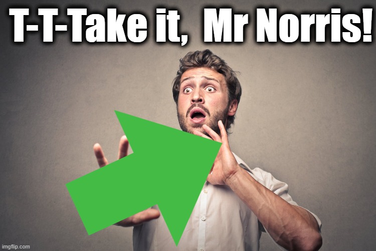 T-T-Take it,  Mr Norris! | made w/ Imgflip meme maker