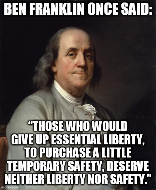 Activist Governors Acting More Like Kings Than Public Servants | BEN FRANKLIN ONCE SAID:; “THOSE WHO WOULD GIVE UP ESSENTIAL LIBERTY, TO PURCHASE A LITTLE TEMPORARY SAFETY, DESERVE NEITHER LIBERTY NOR SAFETY.” | image tagged in liberal,progressive,democrat,republican,trump,memes | made w/ Imgflip meme maker