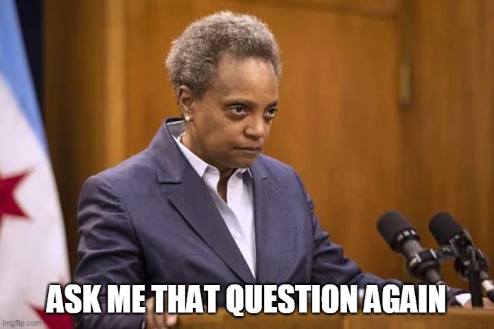 Ask me that question again | ASK ME THAT QUESTION AGAIN | image tagged in mayor chicago,lori lightfoot,funny memes,funny,chicago,pissed off | made w/ Imgflip meme maker