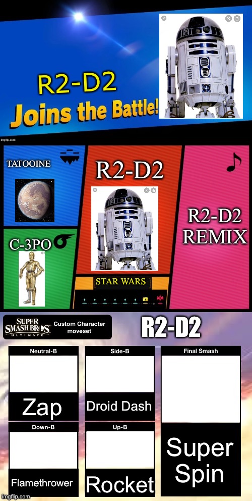Smash ultimate new fighter template | R2-D2; TATOOINE; R2-D2; R2-D2 REMIX; C-3PO; STAR WARS; R2-D2; Droid Dash; Zap; Super Spin; Flamethrower; Rocket | image tagged in smash ultimate new fighter template | made w/ Imgflip meme maker