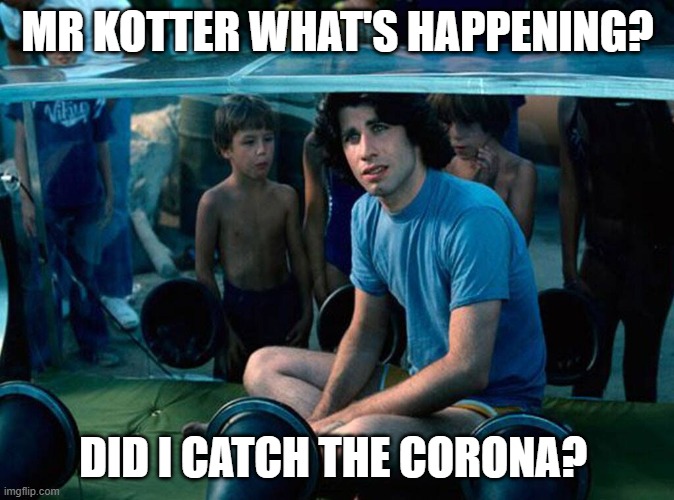 MR KOTTER WHAT'S HAPPENING? DID I CATCH THE CORONA? | made w/ Imgflip meme maker