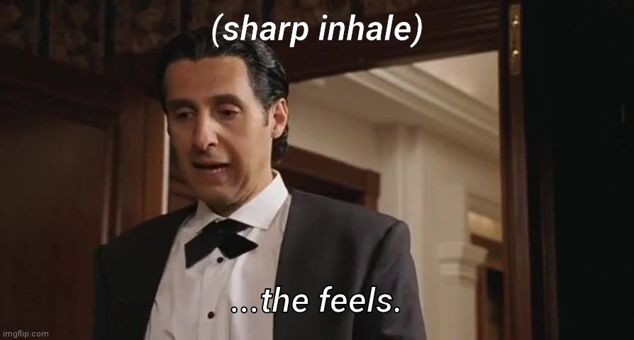 Mr Deeds the feels | (sharp inhale); ...the feels. | image tagged in the feels,mr deeds | made w/ Imgflip meme maker