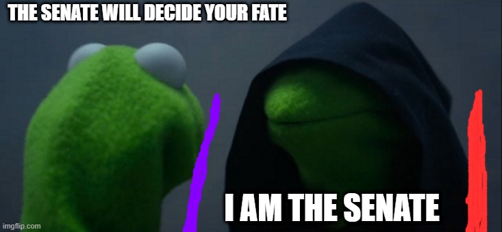 https://www.youtube.com/watch?v=6MebZx-4950 | THE SENATE WILL DECIDE YOUR FATE; I AM THE SENATE | image tagged in memes,evil kermit,the council will decide your fate,mace windu,senate,palpatine | made w/ Imgflip meme maker
