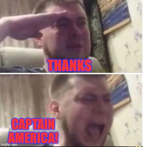 Crying salute | THANKS CAPTAIN AMERICA! | image tagged in crying salute | made w/ Imgflip meme maker