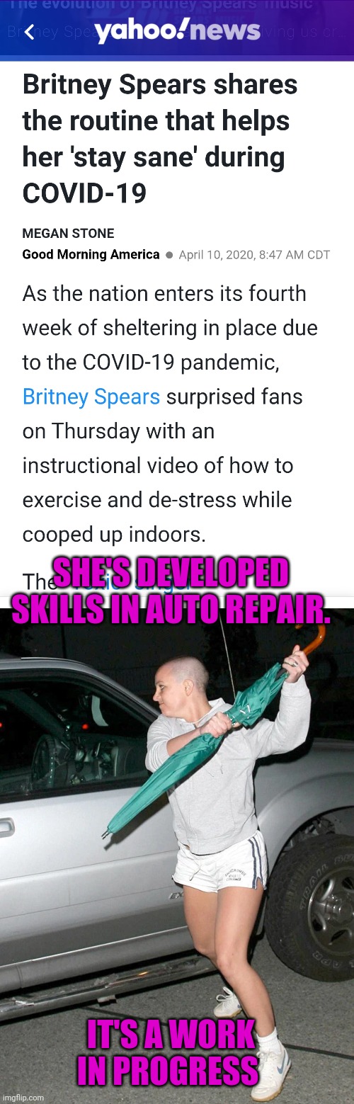 Cosmetology Was A Bust | SHE'S DEVELOPED SKILLS IN AUTO REPAIR. IT'S A WORK IN PROGRESS | image tagged in britney spears,news,crazy | made w/ Imgflip meme maker