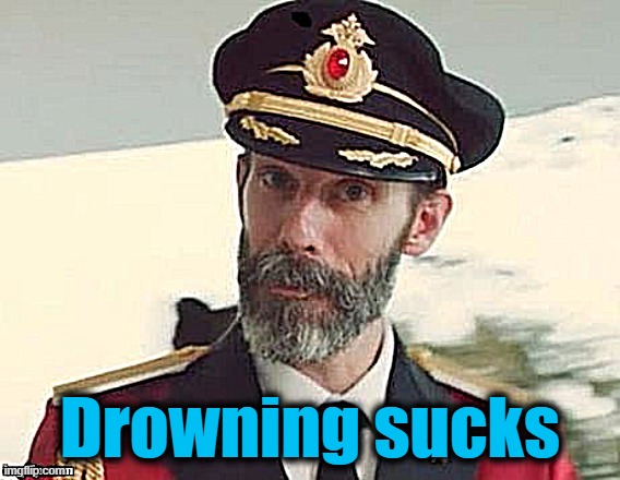 Captain Obvious | Drowning sucks | image tagged in captain obvious | made w/ Imgflip meme maker