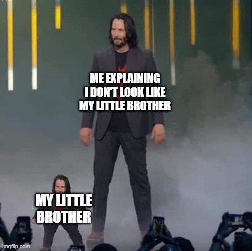 Keanu and Mini Keanu | ME EXPLAINING I DON'T LOOK LIKE MY LITTLE BROTHER; MY LITTLE BROTHER | image tagged in keanu and mini keanu | made w/ Imgflip meme maker