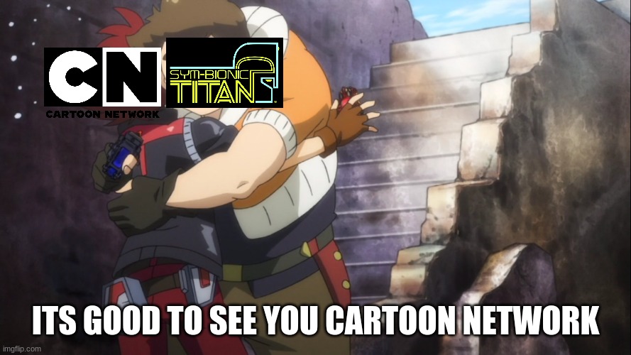 Sym-Bionic Titan Is Glad To Get Renewed | ITS GOOD TO SEE YOU CARTOON NETWORK | image tagged in beyblade,cartoon network | made w/ Imgflip meme maker
