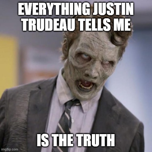 Sprint Zombie | EVERYTHING JUSTIN TRUDEAU TELLS ME IS THE TRUTH | image tagged in sprint zombie | made w/ Imgflip meme maker