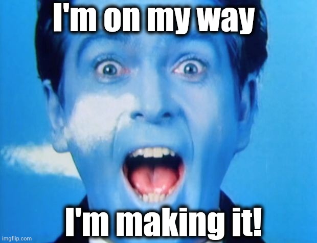 Peter gabriel  | I'm on my way I'm making it! | image tagged in peter gabriel | made w/ Imgflip meme maker