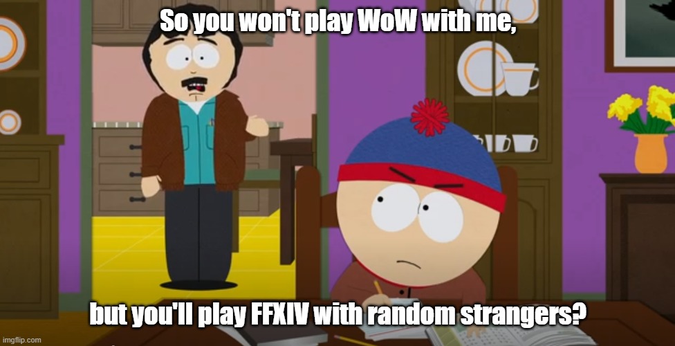 The Lonely Father | So you won't play WoW with me, but you'll play FFXIV with random strangers? | image tagged in father and son,mmorpg,south park,world of warcraft,final fantasy xiv,randy marsh | made w/ Imgflip meme maker