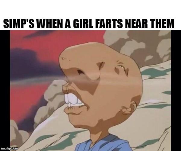 stay pimpin' no simpin' | SIMP'S WHEN A GIRL FARTS NEAR THEM | image tagged in sniff | made w/ Imgflip meme maker
