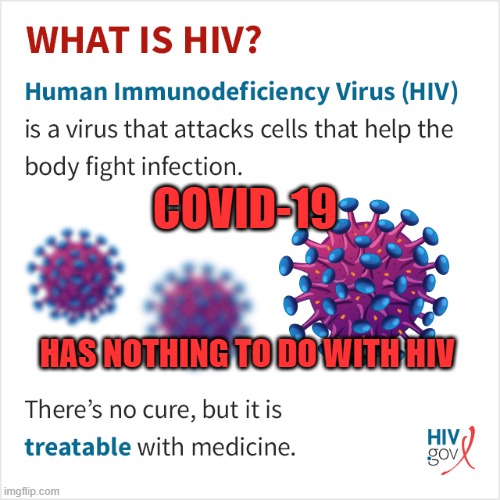 COVID-19; HAS NOTHING TO DO WITH HIV | image tagged in politics,political meme | made w/ Imgflip meme maker