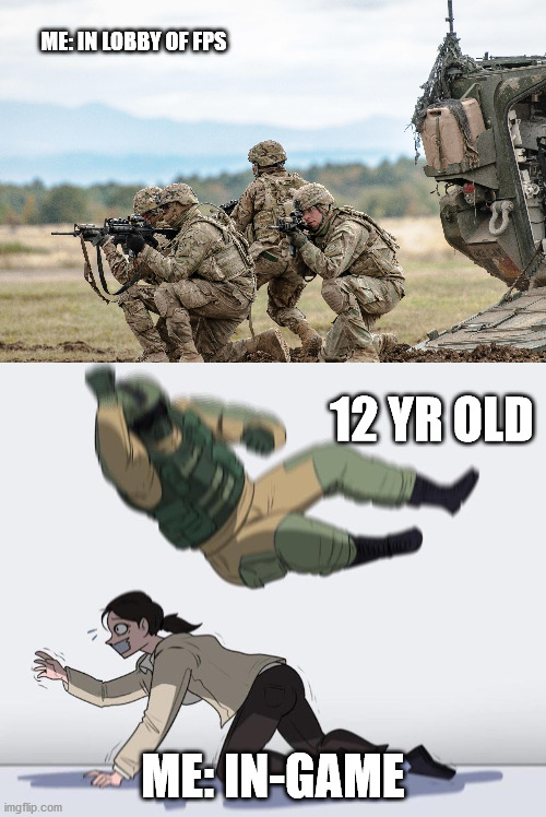 First person shooters be like | ME: IN LOBBY OF FPS; 12 YR OLD; ME: IN-GAME | image tagged in fuze elbow dropping a hostage,us military response | made w/ Imgflip meme maker