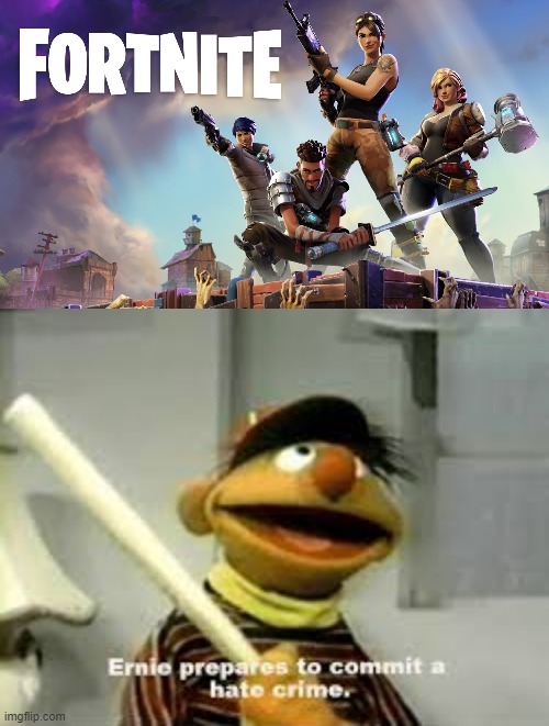 image tagged in fortnite,ernie prepares to commit a hate crime | made w/ Imgflip meme maker