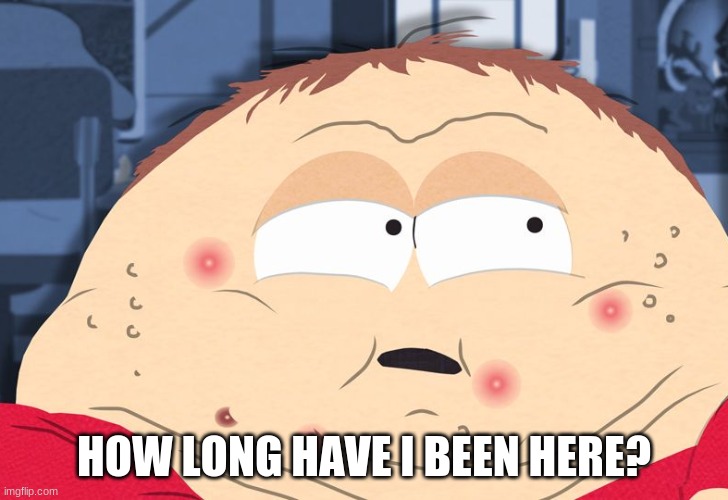 HOW LONG HAVE I BEEN HERE? | image tagged in lockdown,covid-19 | made w/ Imgflip meme maker