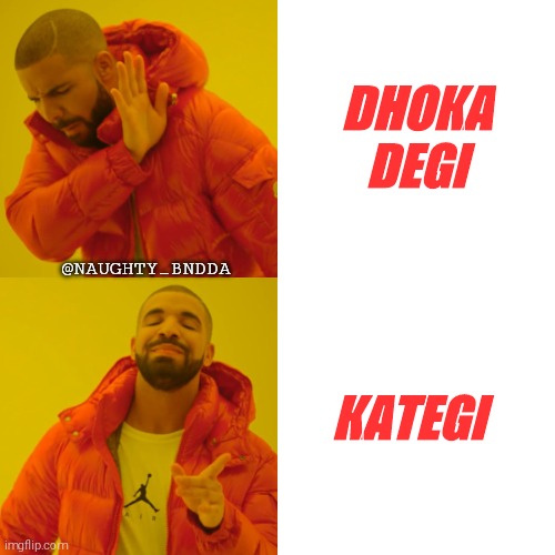 Drake Hotline Bling Meme | DHOKA DEGI; @NAUGHTY_BNDDA; KATEGI | image tagged in memes,drake hotline bling | made w/ Imgflip meme maker