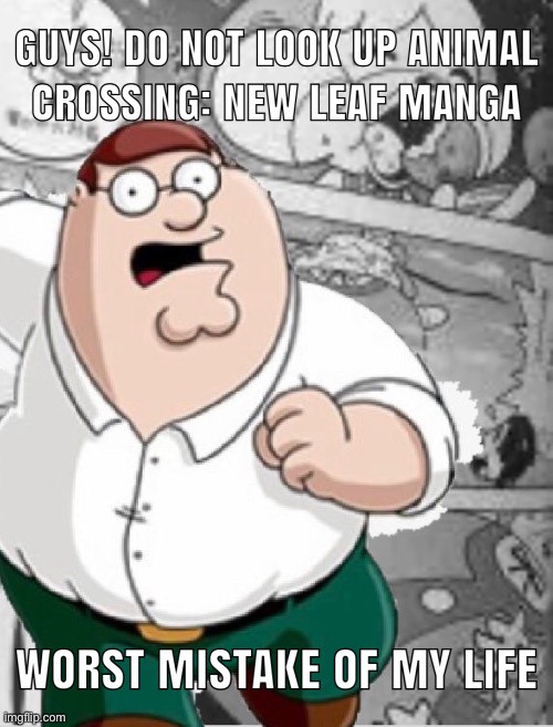 Listen to him! | image tagged in animal crossing,peter griffin,manga,memes,funny,dank memes | made w/ Imgflip meme maker