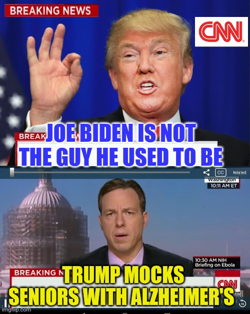 CNN Spins Trump News  | JOE BIDEN IS NOT THE GUY HE USED TO BE; TRUMP MOCKS SENIORS WITH ALZHEIMER'S | image tagged in cnn spins trump news | made w/ Imgflip meme maker