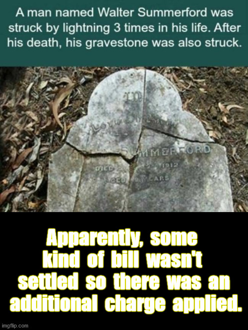 Graveyard Humor | Apparently,  some  kind  of  bill  wasn't  settled  so  there  was  an  additional  charge  applied. | image tagged in humor | made w/ Imgflip meme maker