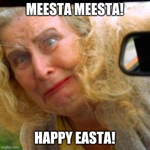 Happy Gilmore Mista Mista Lady | MEESTA MEESTA! HAPPY EASTA! | image tagged in happy gilmore mista mista lady | made w/ Imgflip meme maker