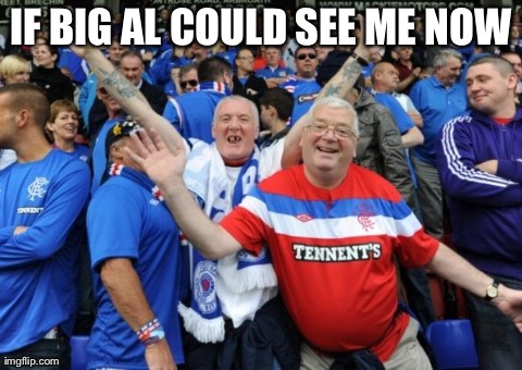 IF BIG AL COULD SEE ME NOW | made w/ Imgflip meme maker