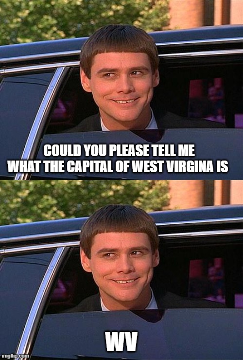  COULD YOU PLEASE TELL ME WHAT THE CAPITAL OF WEST VIRGINA IS; WV | image tagged in jim carrey meme,memes,funny,funny memes | made w/ Imgflip meme maker