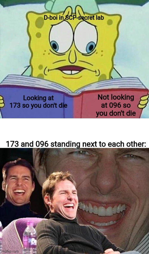 D-boi in SCP-secret lab; Not looking at 096 so you don't die; Looking at 173 so you don't die; 173 and 096 standing next to each other: | image tagged in tom cruise laugh,cross eyed spongebob | made w/ Imgflip meme maker