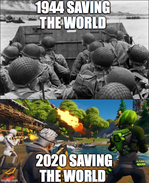 Saving The World | 1944 SAVING THE WORLD; 2020 SAVING THE WORLD | image tagged in ww2,fortnite,coronavirus,covid19,memes,funny | made w/ Imgflip meme maker