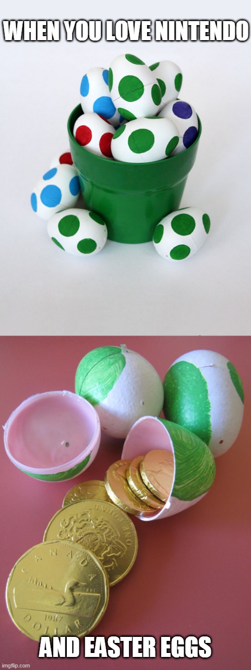 YOSHI EASTER EGGS! | WHEN YOU LOVE NINTENDO; AND EASTER EGGS | image tagged in memes,yoshi,easter,easter eggs | made w/ Imgflip meme maker