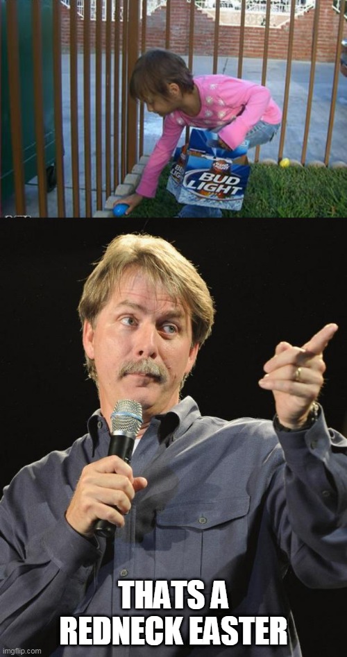 NICE BASKET | THATS A REDNECK EASTER | image tagged in jeff foxworthy,memes,happy easter,redneck,easter | made w/ Imgflip meme maker