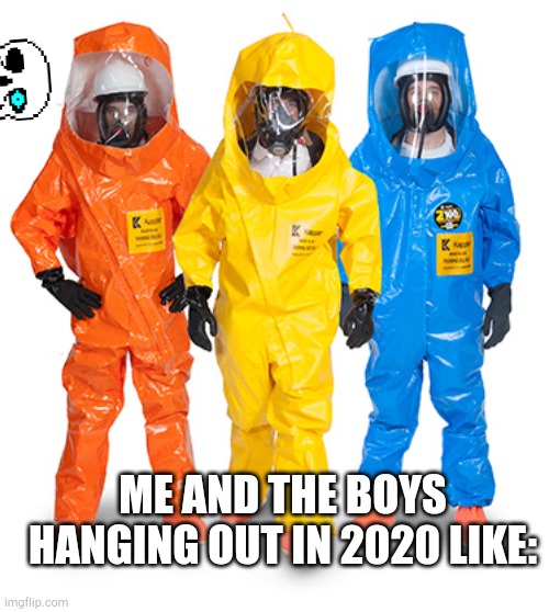 Insert sans music here | ME AND THE BOYS HANGING OUT IN 2020 LIKE: | image tagged in colored haz mat suits,corona | made w/ Imgflip meme maker