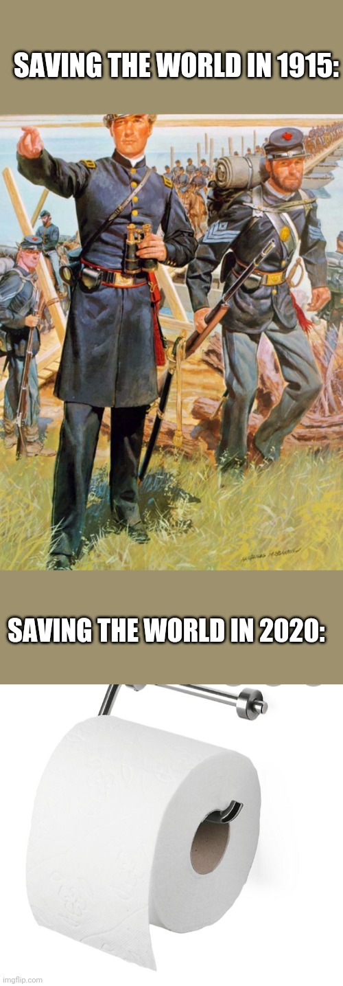 SAVING THE WORLD IN 1915:; SAVING THE WORLD IN 2020: | image tagged in soldier,toliet paper,coronavirus | made w/ Imgflip meme maker