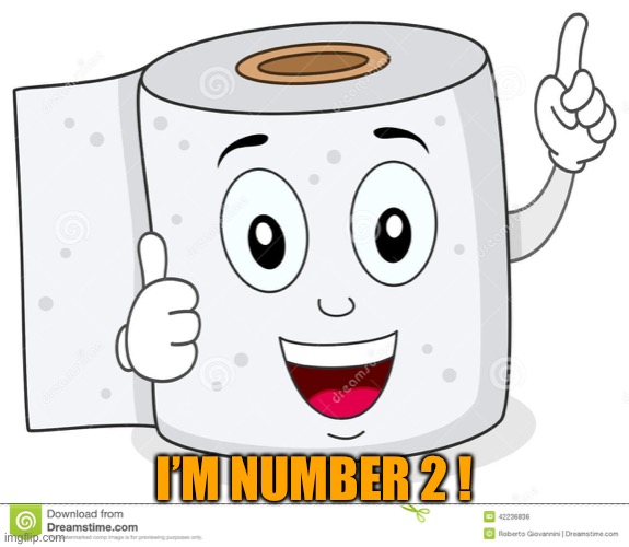 Happy Toilet Paper | I’M NUMBER 2 ! | image tagged in happy toilet paper | made w/ Imgflip meme maker