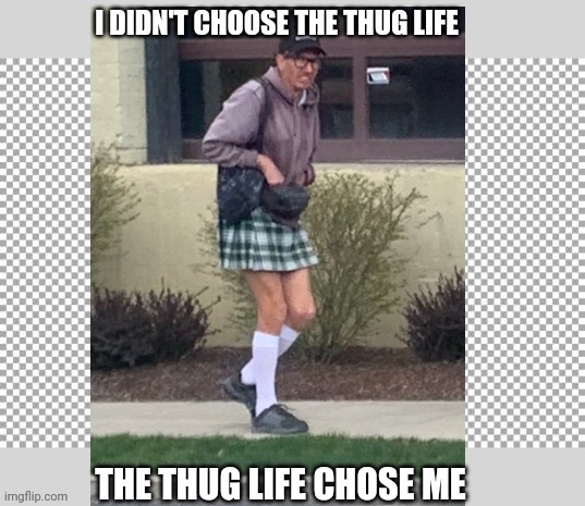 When the Thug Life Chooses you | image tagged in lol,lol so funny,sexy,tranny,metoo | made w/ Imgflip meme maker