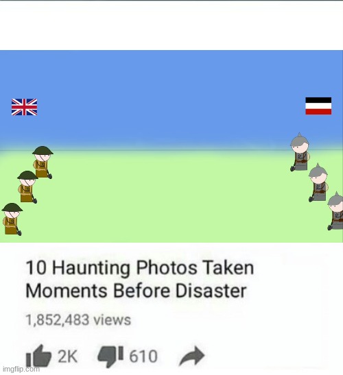 top ten pictures taken moments before disaster | image tagged in ww1 | made w/ Imgflip meme maker