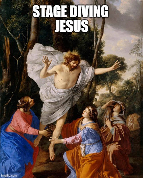 Jesus | STAGE DIVING 
JESUS | image tagged in stage diving jesus | made w/ Imgflip meme maker