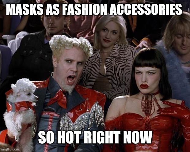 Mugatu So Hot Right Now Meme | MASKS AS FASHION ACCESSORIES; SO HOT RIGHT NOW | image tagged in memes,mugatu so hot right now | made w/ Imgflip meme maker