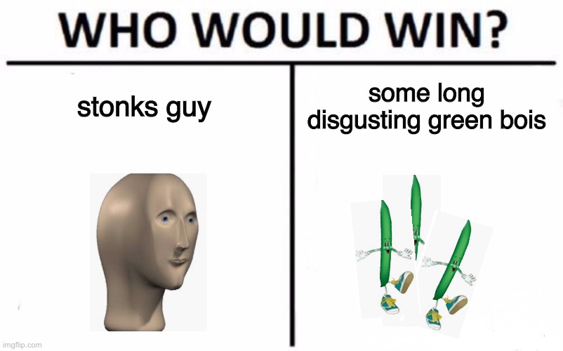 Who Would Win? | stonks guy; some long disgusting green bois | image tagged in memes,who would win | made w/ Imgflip meme maker