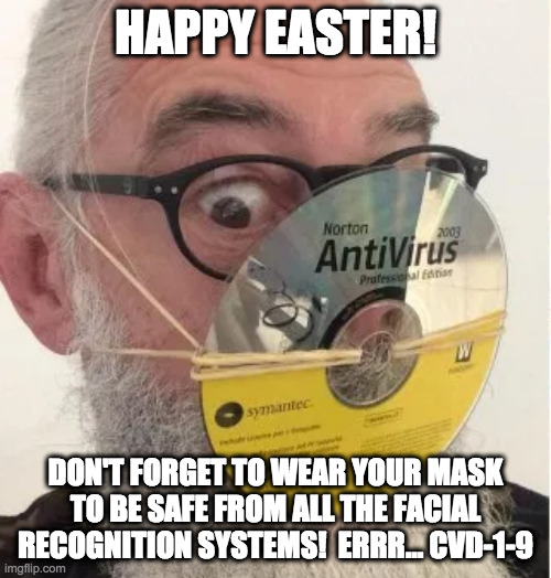 Easter Face Mask Safety | HAPPY EASTER! DON'T FORGET TO WEAR YOUR MASK TO BE SAFE FROM ALL THE FACIAL RECOGNITION SYSTEMS!  ERRR... CVD-1-9 | image tagged in face mask | made w/ Imgflip meme maker