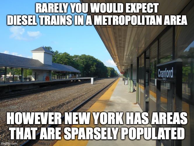 Cranford Station | RARELY YOU WOULD EXPECT DIESEL TRAINS IN A METROPOLITAN AREA; HOWEVER NEW YORK HAS AREAS THAT ARE SPARSELY POPULATED | image tagged in public transport,memes | made w/ Imgflip meme maker